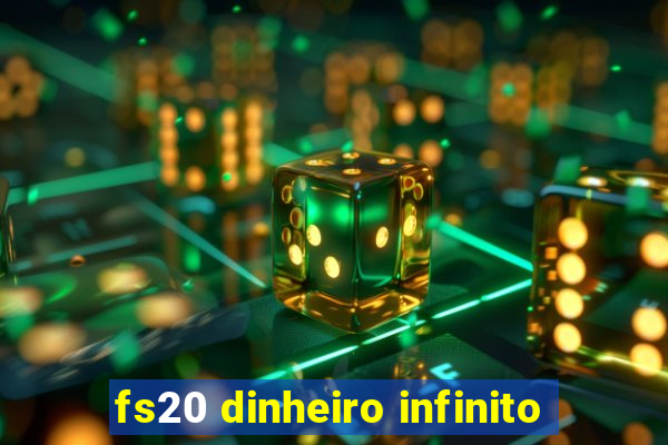 fs20 dinheiro infinito